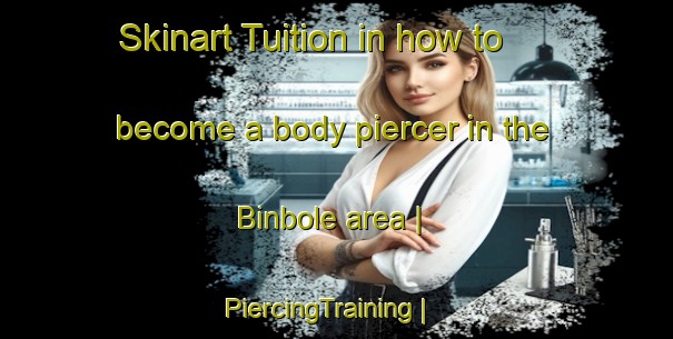 Skinart Tuition in how to become a body piercer in the Binbole area | PiercingTraining | PiercingClasses | SkinartTraining-Sweden